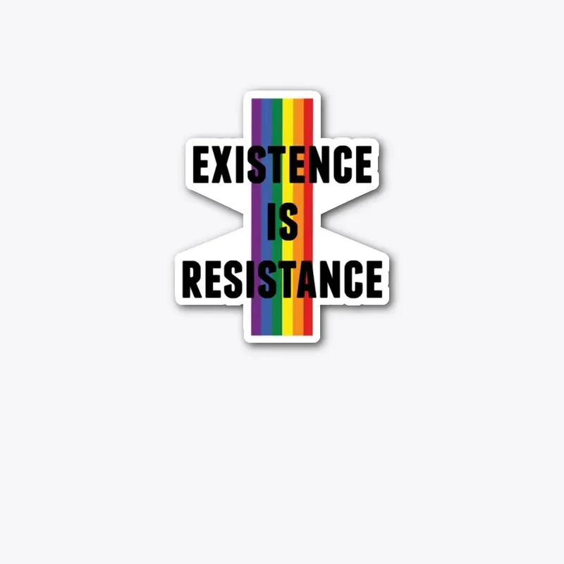 PRIDE: EXISTENCE IS RESISTANCE