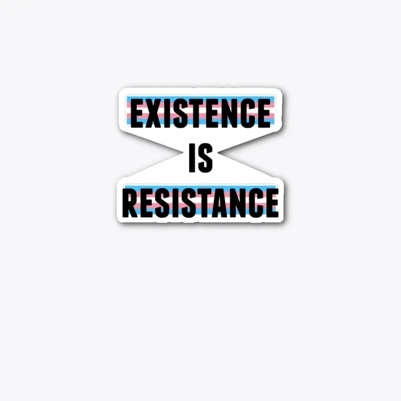 Existence is Resistance