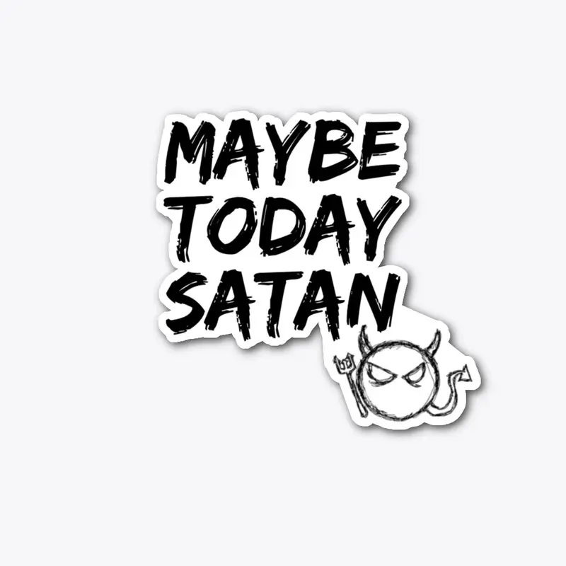 MAYBE TODAY, SATAN